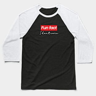 Fun Fact I Don't Care Baseball T-Shirt